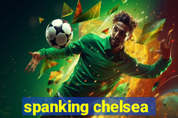 spanking chelsea